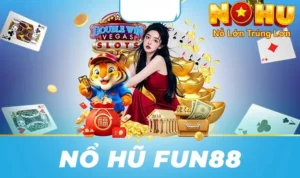 Khám Phá Thế Giới Quay Hũ | Nổ Hũ Fun88 tại Nohu90 5 Nổ hũ Fun88
