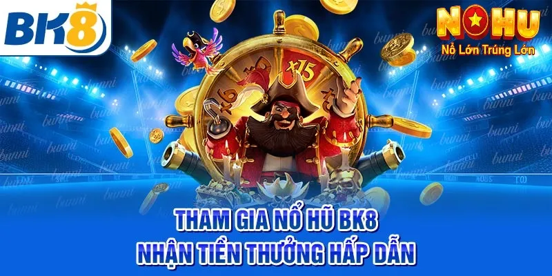 Nhà Cái Đổi Thưởng Uy Tín Số 1 Việt Nam - Nổ Hũ BK8 3 Các chương trình khuyến mãi hấp dẫn tại nổ hũ