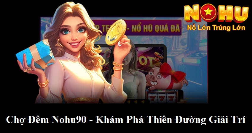 Chợ Đêm Nohu90 - Khám Phá Thiên Đường Giải Trí Bất Tận 1 Chợ đêm nuho90 - khám phá thiên đường giải trí