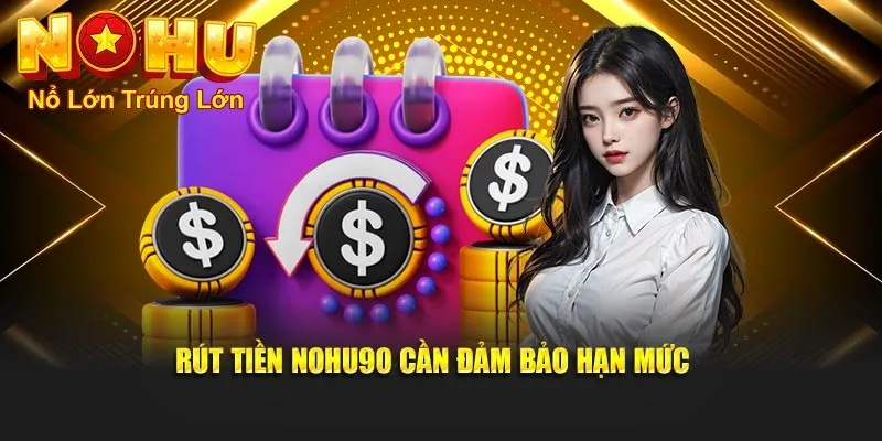 Hướng Dẫn Rút Tiền Nohu90 Nhanh Chóng và An Toàn 2025 2 Điều kiện để đảm bảo rút tiền thành công