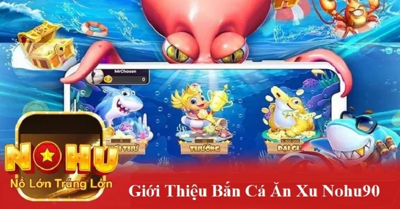 Bắn Cá Ăn Xu Nohu90 | Bí Quyết Chinh Phục Đại Dương và Rinh Quà Khủng 1 Giới thiệu bắn cá ăn xu nohu90