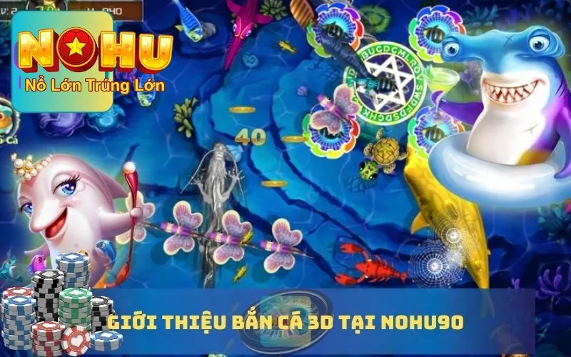 Bắn Cá Đổi Thưởng 3D Nohu90 - Trải Nghiệm Chân Thực 1 Giới thiệu chung về bắn cá đổi thưởng 3D nohu90