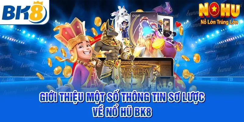 Nhà Cái Đổi Thưởng Uy Tín Số 1 Việt Nam - Nổ Hũ BK8 1 Giới thiệu về Nổ hũ BK8