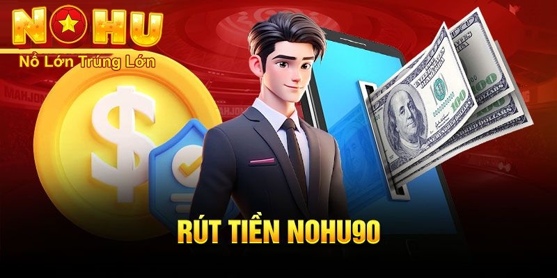 Hướng Dẫn Rút Tiền Nohu90 Nhanh Chóng và An Toàn 2025 1 Hướng dẫn cách rút tiền nohu90