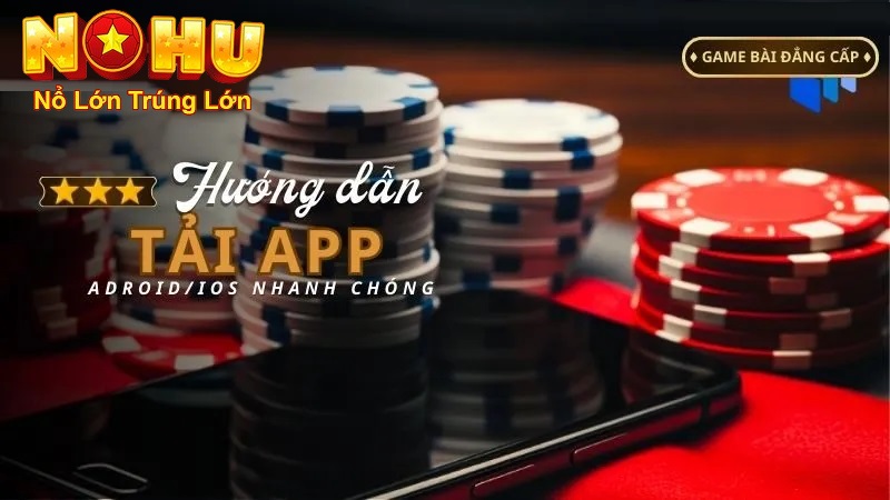 Cách Tải Nohu90 | Hướng Dẫn Chi Tiết và An Toàn Nhất 2025 1 Hướng dẫn tải app nohu90 chi tiết