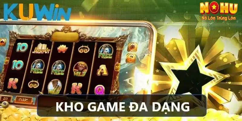 Nổ Hũ Kuwin - Nhà Cái Slot Đổi Thưởng Uy Tín Hàng Đầu 2 kho tàng game đa dạng tại nổ hũ Kuwin