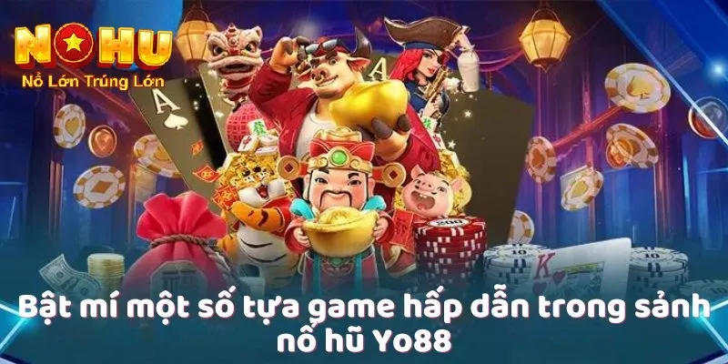 Cách Chơi Nổ Hũ Yo88 - Khám Phá Thế Giới Quay Thưởng 2 Một số tựa game hấp dẫn trong sảnh