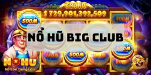 Cách Chơi Nổ Hũ Big Club - Đỉnh Cao Giải Trí Slot Game 3 Nổ hũ big club