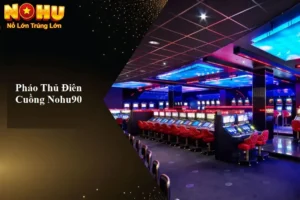 Pháo Thủ Điên Cuồng Nohu90 | Giải Mã Sức Hút và Cơ Hội Chiến Thắng 6 Pháo thủ điên cuồng Nohu90