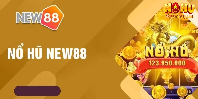Nổ Hũ New88 - Nhà Cái Đổi Thưởng Đẳng Cấp & Uy Tín Hàng Đầu 2025 1 Tìm hiểu tổng quan về nổ hũ New88