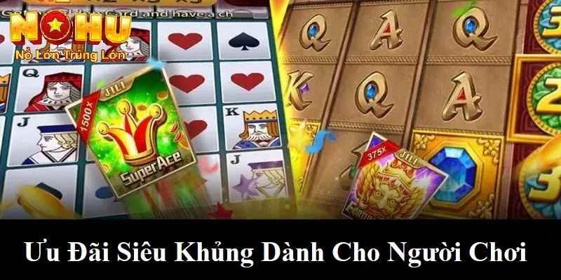 Siêu Cấp Ace Nohu90 - Trải Nghiệm Nổ Hũ Đỉnh Cao 2 Ưu đãi siêu khủng dành cho người chơi